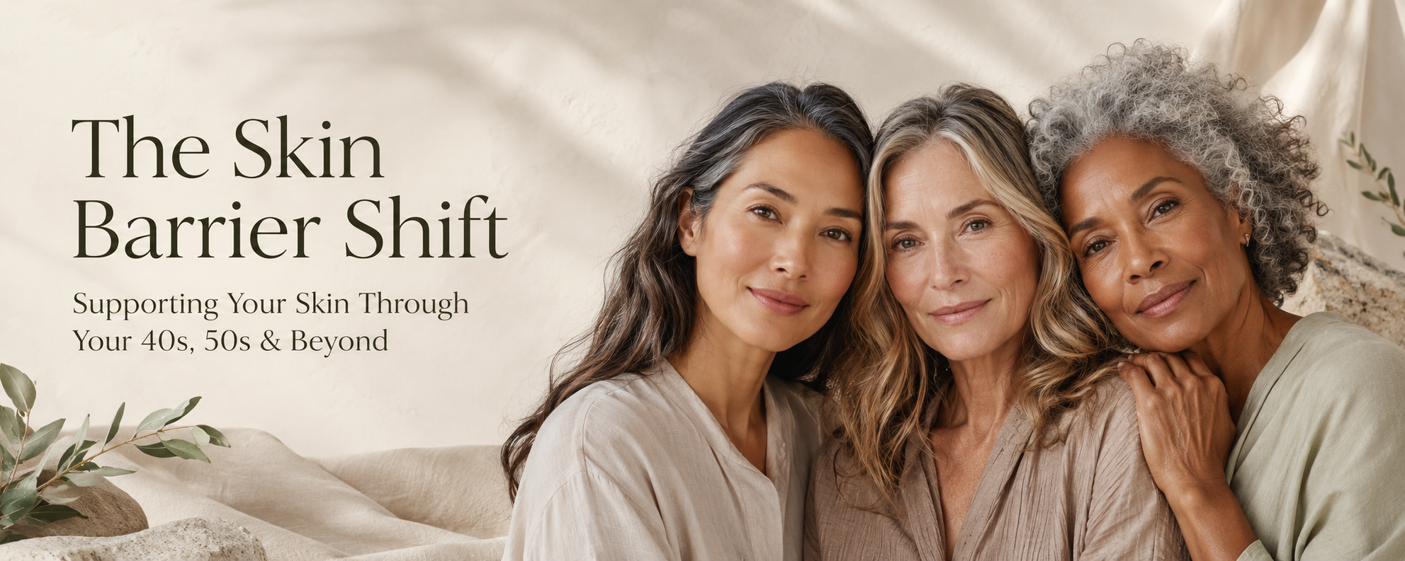The Skin Barrier Shift: Supporting Your Skin Through Your 40s, 50s & Beyond